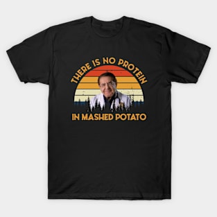 There Is No Protein In Mashed Potato, Dr. Younan Nowzaradan T-Shirt